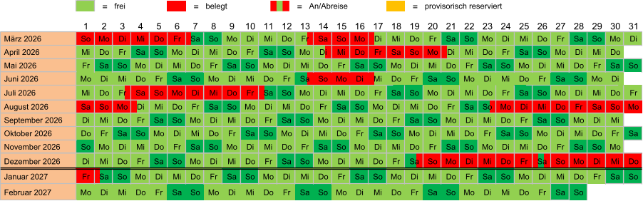= frei = belegt = An/Abreise = provisorisch reserviert  März 2026 So Mo Di Mi Do Fr Sa So Mo Di Mi Do Fr Sa So Mo Di Mi Do Fr Sa So Mo Di Mi Do Fr Sa So Mo Di  April 2026 Mi Do Fr Sa So Mo Di Mi Do Fr Sa So Mo Di Mi Do Fr Sa So Mo Di Mi Do Fr Sa So Mo Di Mi Do  Mai 2026 Fr Sa So Mo Di Mi Do Fr Sa So Mo Di Mi Do Fr Sa So Mo Di Mi Do Fr Sa So Mo Di Mi Do Fr Sa So  Juni 2026 Mo Di Mi Do Fr Sa So Mo Di Mi Do Fr Sa So Mo Di Mi Do Fr Sa So Mo Di Mi Do Fr Sa So Mo Di  Juli 2026 Mi Do Fr Sa So Mo Di Mi Do Fr Sa So Mo Di Mi Do Fr Sa So Mo Di Mi Do Fr Sa So Mo Di Mi Do Fr  August 2026 Sa So Mo Di Mi Do Fr Sa So Mo Di Mi Do Fr Sa So Mo Di Mi Do Fr Sa So Mo Di Mi Do Fr Sa So Mo  September 2026 Di Mi Do Fr Sa So Mo Di Mi Do Fr Sa So Mo Di Mi Do Fr Sa So Mo Di Mi Do Fr Sa So Mo Di Mi  Oktober 2026 Do Fr Sa So Mo Di Mi Do Fr Sa So Mo Di Mi Do Fr Sa So Mo Di Mi Do Fr Sa So Mo Di Mi Do Fr Sa  November 2026 So Mo Di Mi Do Fr Sa So Mo Di Mi Do Fr Sa So Mo Di Mi Do Fr Sa So Mo Di Mi Do Fr Sa So Mo  Dezember 2026 Di Mi Do Fr Sa So Mo Di Mi Do Fr Sa So Mo Di Mi Do Fr Sa So Mo Di Mi Do Fr Sa So Mo Di Mi Do  Januar 2027 Fr Sa So Mo Di Mi Do Fr Sa So Mo Di Mi Do Fr Sa So Mo Di Mi Do Fr Sa So Mo Di Mi Do Fr Sa So  Februar 2027 Mo Di Mi Do Fr Sa So Mo Di Mi Do Fr Sa So Mo Di Mi Do Fr Sa So Mo Di Mi Do Fr Sa So 31 25 26 27 28 29 30 24 13 14 15 16 17 18 19 20 21 22 23 12 1 2 3 4 5 6 7 8 9 10 11